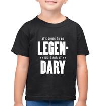 Camiseta Algodão Infantil It's going to be Legen... wait for it... Dary - Foca na Moda