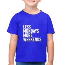 Camiseta Algodão Infantil Less Mondays More Weekends - Foca na Moda
