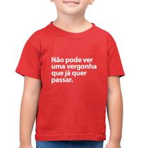 Camiseta Algodão Infantil Não pode ver uma vergonha que já quer passar - Foca na Moda