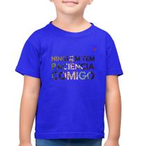 Camiseta Algodão Infantil Ninguém tem paciência comigo - Foca na Moda