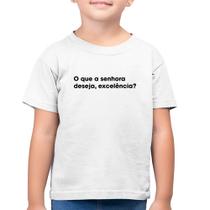 Camiseta Algodão Infantil O que a senhora deseja, excelência - Foca na Moda