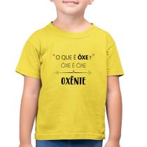 Camiseta Algodão Infantil Ôxe é Ôxe, Oxênte - Foca na Moda