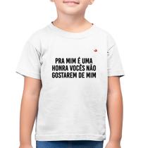 Camiseta Algodão Infantil Pra mim é uma honra vocês não gostarem de mim - Foca na Moda