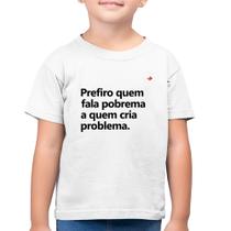 Camiseta Algodão Infantil Prefiro quem fala pobrema a quem cria problema - Foca na Moda