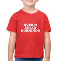 Camiseta Algodão Infantil Queria estar dormindo - Foca na Moda