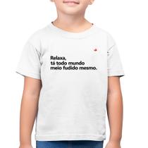 Camiseta Algodão Infantil Relaxa, tá todo mundo meio fudido mesmo - Foca na Moda