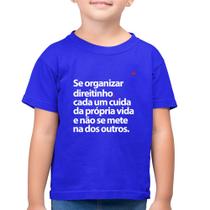 Camiseta Algodão Infantil Se organizar direitinho, cada um cuida da própria vida - Foca na Moda