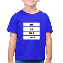 Camiseta Algodão Infantil Só vim pela comida - Foca na Moda