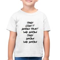Camiseta Algodão Infantil They don't know that we know they know we know - Foca na Moda