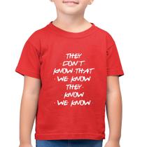 Camiseta Algodão Infantil They don't know that we know they know we know - Foca na Moda