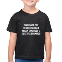 Camiseta Algodão Infantil Tô achando que os humilhados já foram exaltados - Foca na Moda