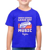 Camiseta Algodão Infantil When words leave off music begins - Foca na Moda