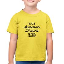 Camiseta Algodão Infantil Your american dream is made in china - Foca na Moda