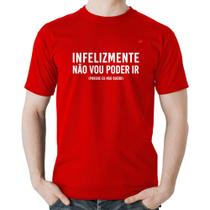 Camiseta Algodão Infelizmente não vou poder ir - Foca na Moda