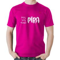 Camiseta Algodão Inspira, respira, não pira - Foca na Moda