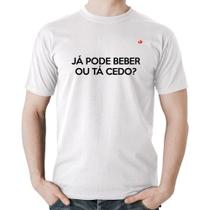 Camiseta Algodão Já pode beber ou tá cedo - Foca na Moda