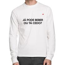Camiseta Algodão Já pode beber ou tá cedo Manga Longa - Foca na Moda Camiseta Algodão Já pode beber ou tá cedo Manga Longa - Foca na Moda