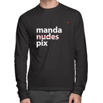 Camiseta Algodão Manda PIX Manga Longa - Foca na Moda Camiseta Algodão Manda PIX Manga Longa - Foca na Moda