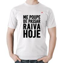 Camiseta Algodão Me poupe de passar raiva hoje - Foca na Moda