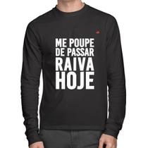 Camiseta Algodão Me poupe de passar raiva hoje Manga Longa - Foca na Moda