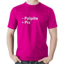 Camiseta Algodão Menos Palpite Mais Pix - Foca na Moda
