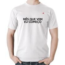 Camiseta Algodão Mês que vem eu começo - Foca na Moda