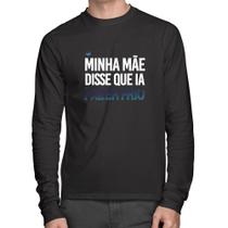 Camiseta Algodão Minha mãe disse que ia fazer frio Manga Longa - Foca na Moda