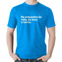 Camiseta Algodão Na orquestra da vida eu toco o terror - Foca na Moda