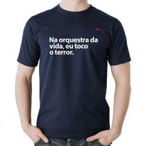 Camiseta Algodão Na orquestra da vida eu toco o terror - Foca na Moda