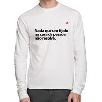 Camiseta Algodão Nada que um tijolo na cara da pessoa não resolva Manga Longa - Foca na Moda