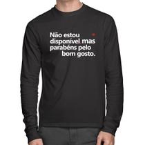 Camiseta Algodão Não estou disponível, mas parabéns pelo bom gosto Manga Longa - Foca na Moda