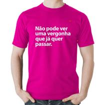 Camiseta Algodão Não pode ver uma vergonha que já quer passar - Foca na Moda