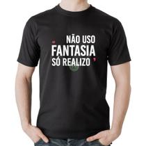 Camiseta Algodão Não uso fantasia, só realizo - Foca na Moda