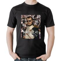 Camiseta Algodão Napoleão bom na party - Foca na Moda