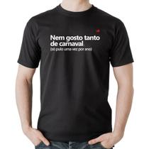 Camiseta Algodão Nem gosto tanto de carnaval - Foca na Moda