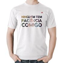 Camiseta Algodão Ninguém tem paciência comigo - Foca na Moda