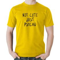 Camiseta Algodão Not cute just psycho - Foca na Moda