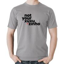 Camiseta Algodão not your xuxuzinho - Foca na Moda