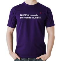 Camiseta Algodão Nudes é passado, manda moneys - Foca na Moda