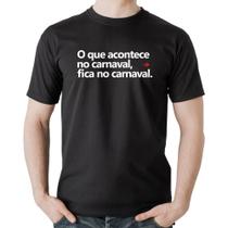 Camiseta Algodão O que acontece no carnaval, fica no carnaval - Foca na Moda