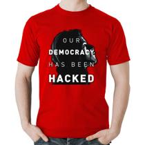 Camiseta Algodão Our Democracy Has Been Hacked - Foca na Moda