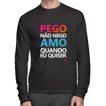 Camiseta Algodão Pego não nego, amo quando eu quiser Manga Longa - Foca na Moda Camiseta Algodão Pego não nego, amo quando eu quiser Manga Longa - Foca na Moda