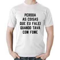 Camiseta Algodão Perdoa, eu tava com fome - Foca na Moda