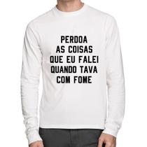 Camiseta Algodão Perdoa, eu tava com fome Manga Longa - Foca na Moda