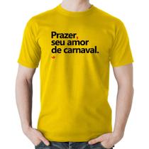 Camiseta Algodão Prazer, seu amor de carnaval - Foca na Moda