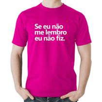 Camiseta Algodão Se eu não me lembro, eu não fiz - Foca na Moda