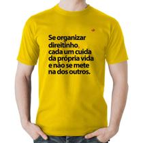 Camiseta Algodão Se organizar direitinho, cada um cuida da própria vida - Foca na Moda