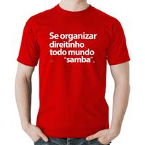 Camiseta Algodão Se organizar direitinho, todo mundo samba - Foca na Moda