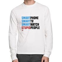 Camiseta Algodão Smart Things, Stupid People Manga Longa - Foca na Moda
