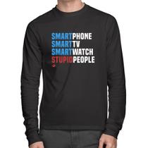 Camiseta Algodão Smart Things, Stupid People Manga Longa - Foca na Moda